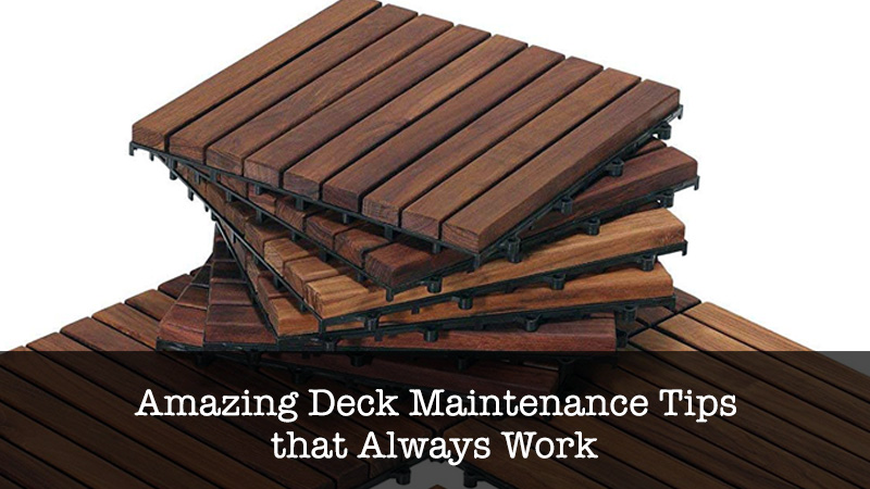 Amazing Deck Maintenance Tips