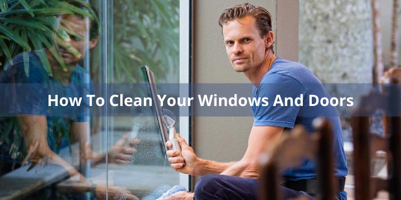 How To Clean Your Windows And Doors