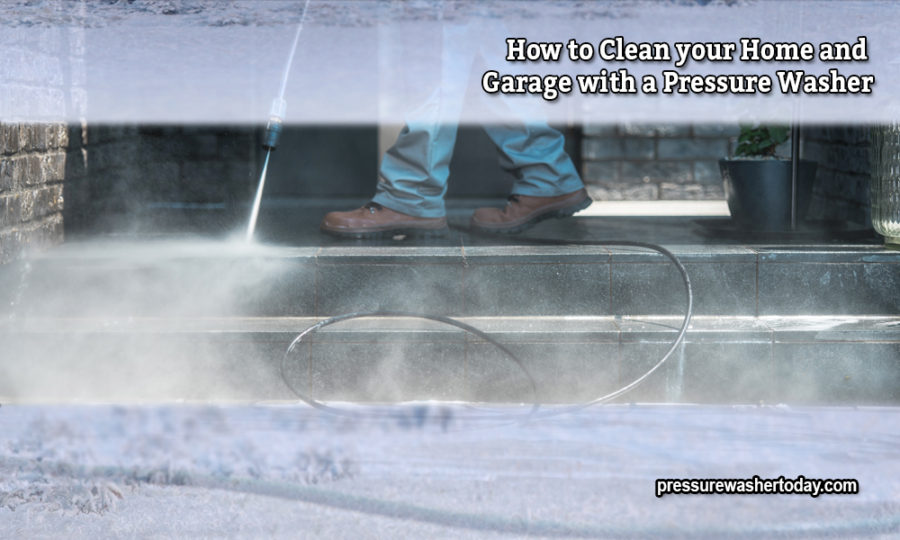 How to Clean your Home and Garage with a Pressure Washer